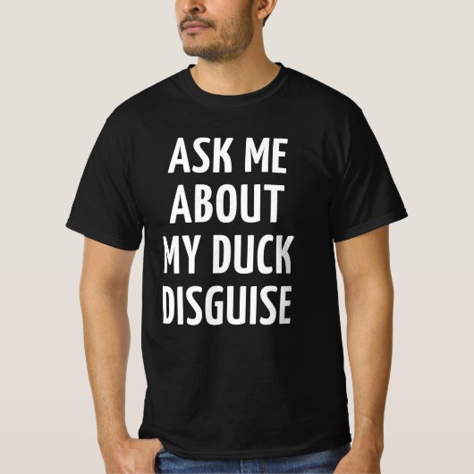 Ask Me About My Duck Disguise T-Shirt (Vorderseite)