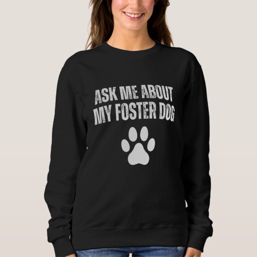 Ask Me About My Foster Dog  Animal Rescue Sweatshirt (Vorderseite)