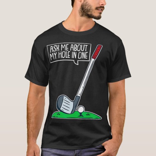 Ask Me About My Hole In One I Funny Golfer Golf T-Shirt (Vorderseite)