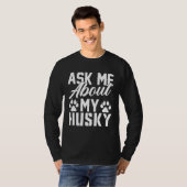 Ask Me About My Husky T-Shirt (Vorne ganz)