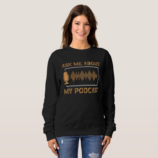 Ask Me About My Podcast News Entertainment Podcast Sweatshirt (Vorne ganz)