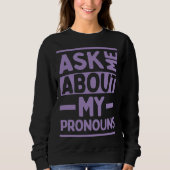 Ask Me About My Pronouns Genderfluid Stuff LGBTQ P Sweatshirt (Vorderseite)