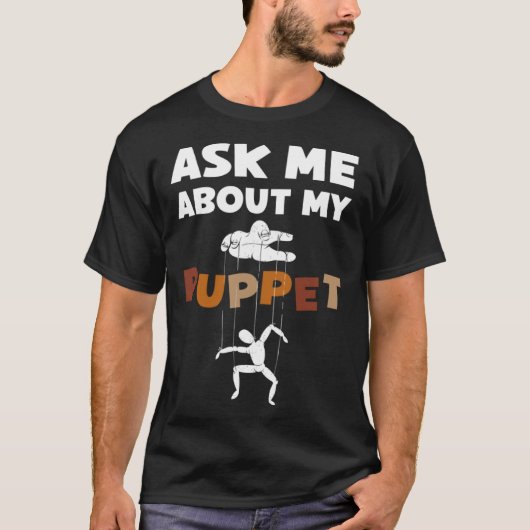 Ask Me About My Puppet For Puppeteer T-Shirt (Vorderseite)