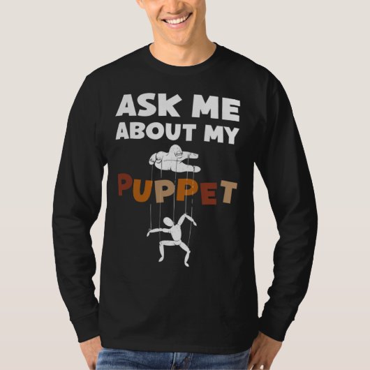 Ask Me About My Puppet For Puppeteer T-Shirt (Vorderseite)