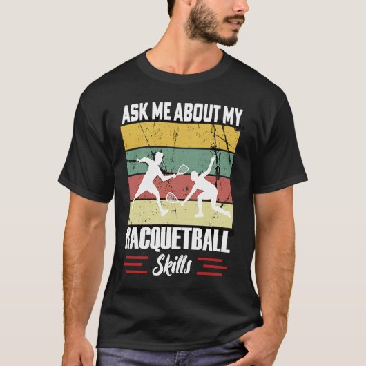 Ask Me About My Racquetball Skills Motivational Ra T-Shirt (Vorderseite)