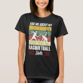 Ask Me About My Racquetball Skills Motivational Ra T-Shirt (Vorderseite)