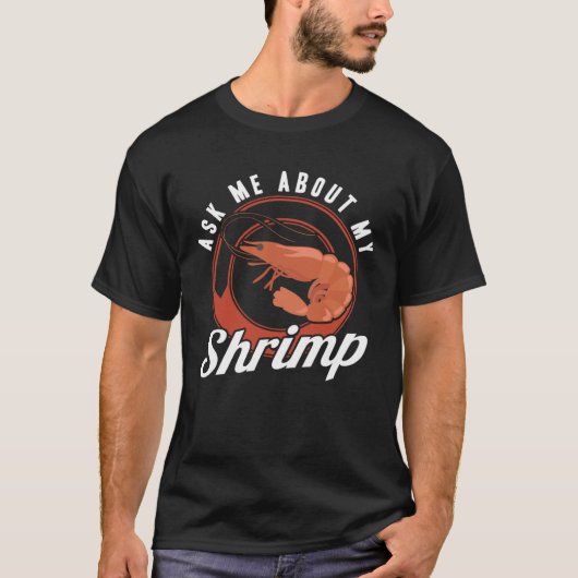 Ask Me About My Shrimp Seafood Sea Shrimp T-Shirt (Vorderseite)