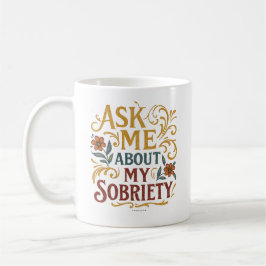 Ask Me About My Sobriety - Kaffeetasse