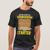 Ask Me About My Sourdough Starter Bread Baker Brea T-Shirt (Vorderseite)