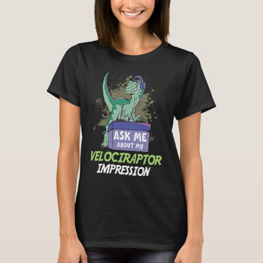 Ask Me About My Velociraptor Impression For Dinosa T-Shirt (Vorderseite)