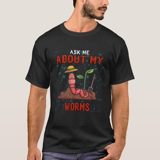Ask Me About My Worms Sarcastic Sayings On T-Shirt (Vorderseite)