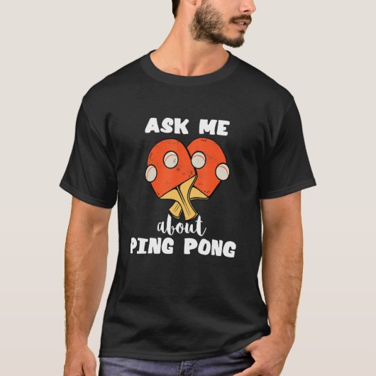Ask Me About Ping Pong Table Tennis Game Paddlebal T-Shirt (Vorderseite)
