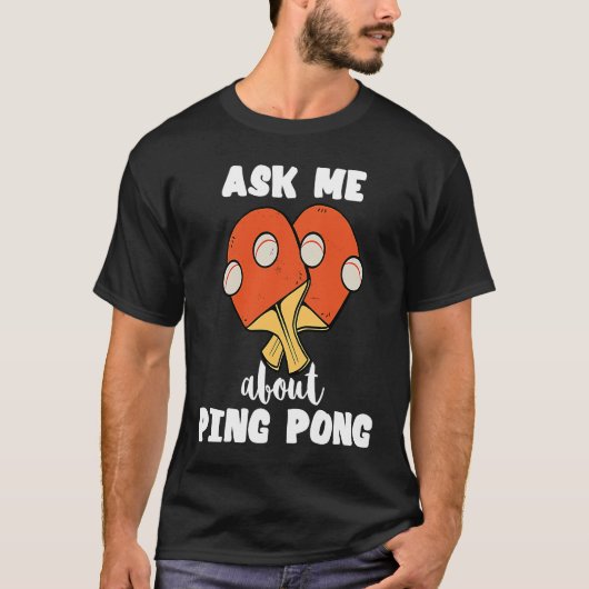 Ask Me About Ping Pong Table Tennis Game Paddlebal T-Shirt (Vorderseite)