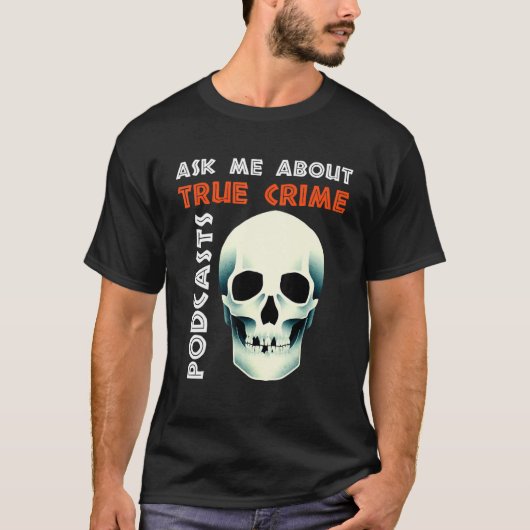 Ask Me About True Crime Podcasts T-Shirt (Vorderseite)