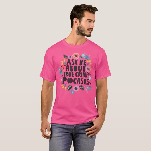Ask Me About True Crime Podcasts T-Shirt (Vorne ganz)