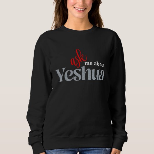 Ask Me About YESHUA Sweatshirt (Vorderseite)