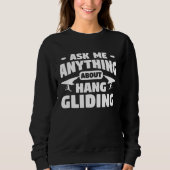 Ask Me Anything About Hang Gliding Glider Gliders Sweatshirt (Vorderseite)