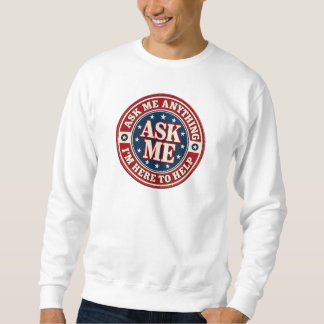 ASK ME Anything Sweatshirt – I’m Here to Help