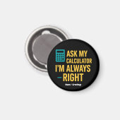Ask My Calculator I’m Always Right Funny Math Magnet (Vorderseite/Rückseite)