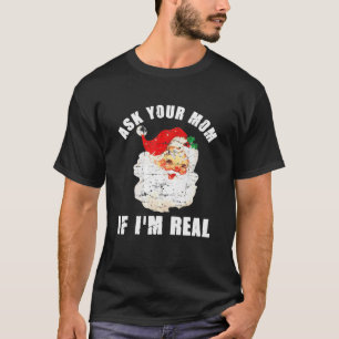 Ask Your Mom If I'm Real Santa Funny Adult Christm T-Shirt