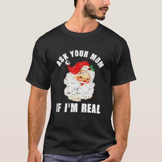 Ask Your Mom If I'm Real Santa Funny Adult Christm T-Shirt (Vorderseite)