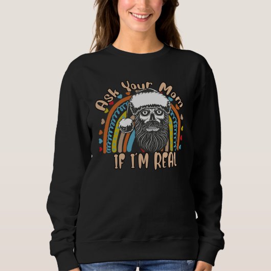Ask Your Mom If I'm Real Santa Sarcastic Sassy Sweatshirt (Vorderseite)