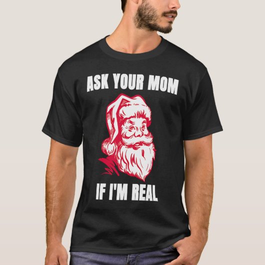 Ask Your Mom If I'm Real  Sarcastic Adult Christma T-Shirt (Vorderseite)