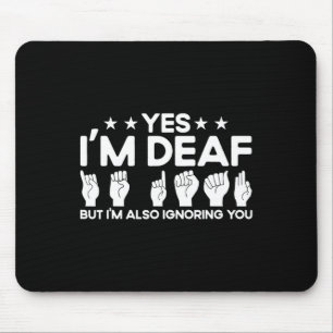ASL-Gebärdensprache Ich bin taub und ignoriere dic Mousepad