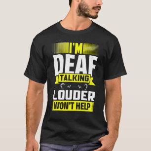ASL Im Deaf Talking Louder Sign Language Deaf Awar T-Shirt