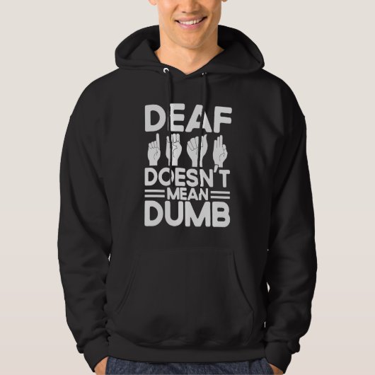 ASL Sign Language Deaf Doesn't Mean Dumb Deaf Hoodie (Vorderseite)