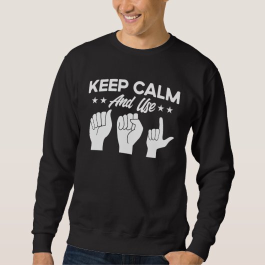 ASL Sign Language Keep Calm And Use ASL Deaf Sweatshirt (Vorderseite)