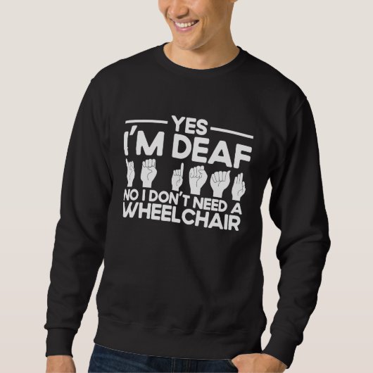ASL Sign Language Yes I'm Deaf Sweatshirt (Vorderseite)