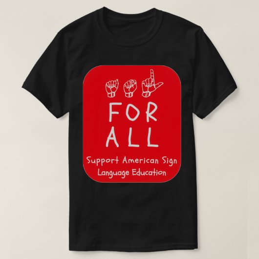 ASL-Stile ASL für alle Unterstützung ASL-Bildung a T-Shirt (Design vorne)