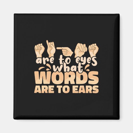 ASL-Zeichen sind für Augen, was Worte sind für Ohr Magnet (Vorne)