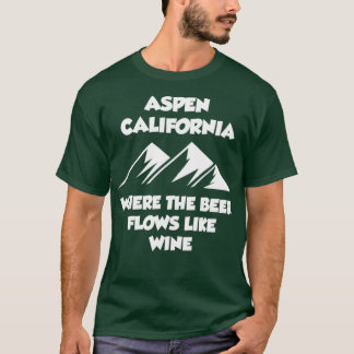 Aspen California, wo das Bier fließt wie Wein T-Shirt