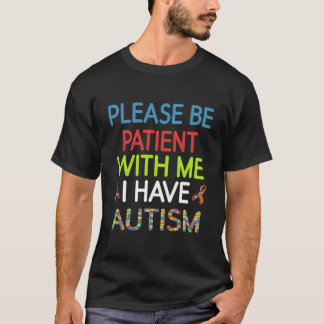 Asperger Bitte habt Geduld mit mir, ich habe Autis T-Shirt