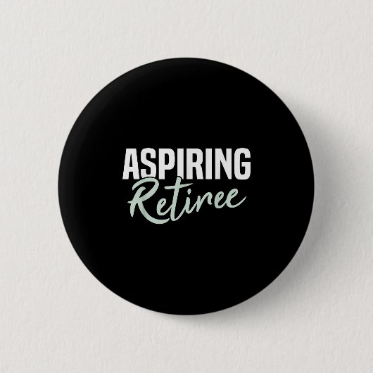 Aspiration Retiree Funny Retirement Geschenk Button (Vorderseite)