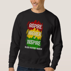 ASPIRE HIGHER INSPIRIER Black History Month Sweatshirt
