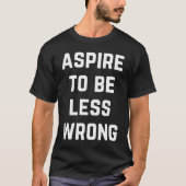 Aspire To Be Less Wrong Science Logic Intelligent T-Shirt (Vorderseite)