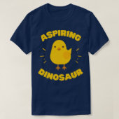 Aspiring Dinosaur Funny Chick T-Shirt (Design vorne)