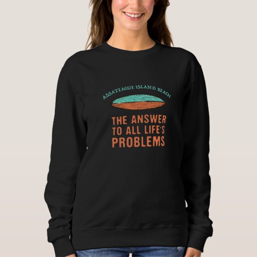 Assateague Island Beach Answer To All Life's Probl Sweatshirt (Vorderseite)
