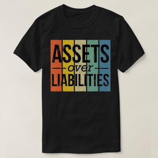 Assets Over Liabilities Financial Freedom Account T-Shirt (Design vorne)