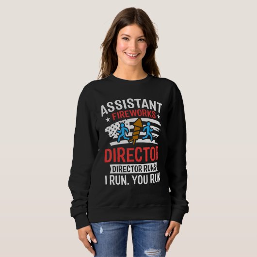 Assistant Fireworks Director I Run You Run Funny 4 Sweatshirt (Vorne ganz)