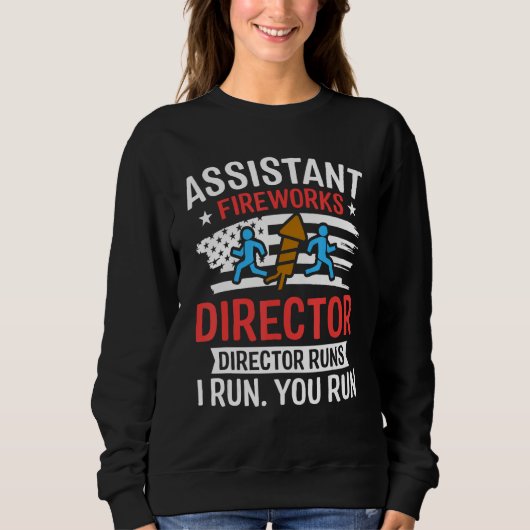 Assistant Fireworks Director I Run You Run Funny 4 Sweatshirt (Vorderseite)