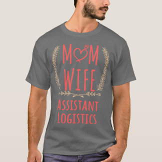 Assistant Logistics MAMA EHEFRAU Assistant Logisti T-Shirt