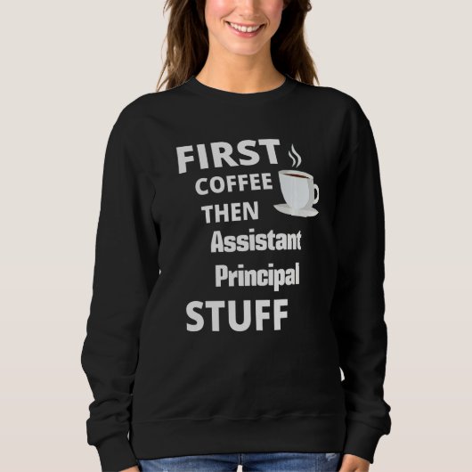 Assistant Principal First Coffee Then Job Sweatshirt (Vorderseite)