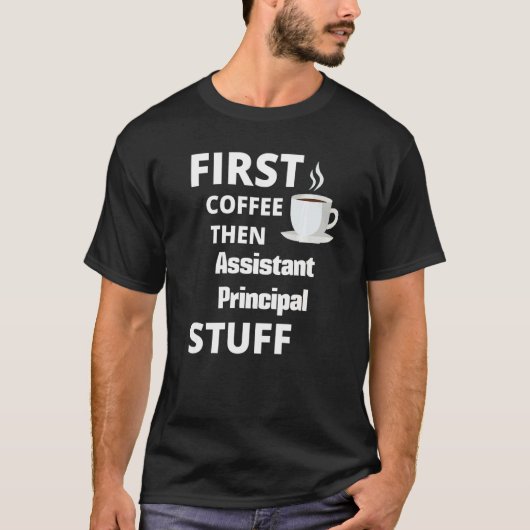 Assistant Principal First Coffee Then Job T-Shirt (Vorderseite)