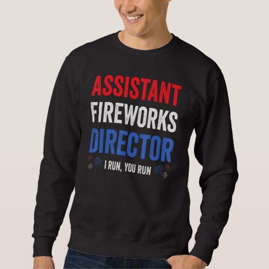 Assistent Fireworks Director I Run You Run 4th Jul Sweatshirt (Vorderseite)