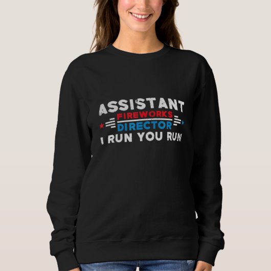 Assistent Fireworks Director I Run You Run 4th of Sweatshirt (Vorderseite)