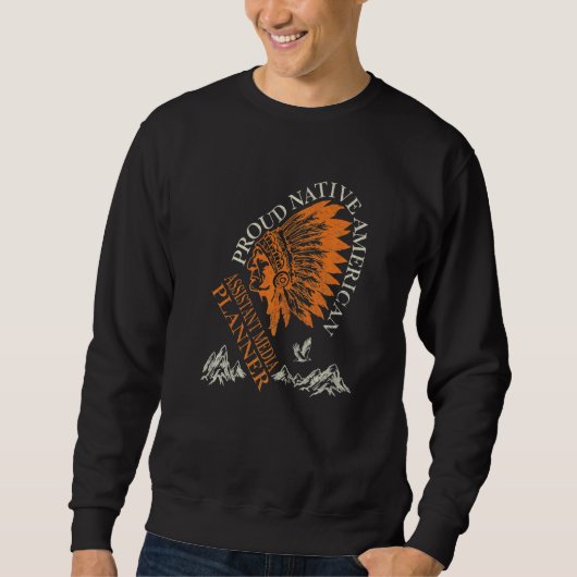 Assistent Medienplaner stolz auf Native American J Sweatshirt (Vorderseite)